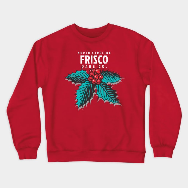 Frisco, NC Christmas Vacationing Holiday Holly Crewneck Sweatshirt by Contentarama